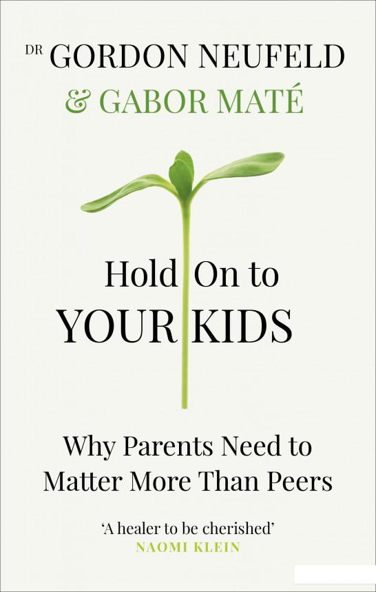 Hold on to Your Kids: Why Parents Need to Matter More Than Peers (956319)
Hold on to Your Kids: Why Parents Need to Matter More Than Peers (956319)