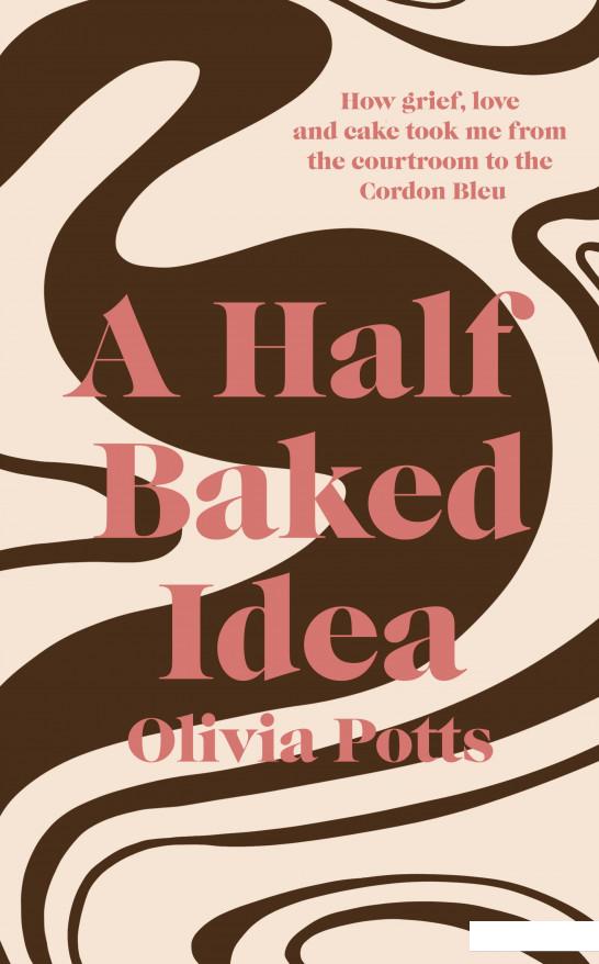 A Half Baked Idea. How grief, love and cake took me from the courtroom to Le Cordon Bleu (941951)
A Half Baked Idea. How grief, love and cake took me from the courtroom to Le Cordon Bleu (941951)