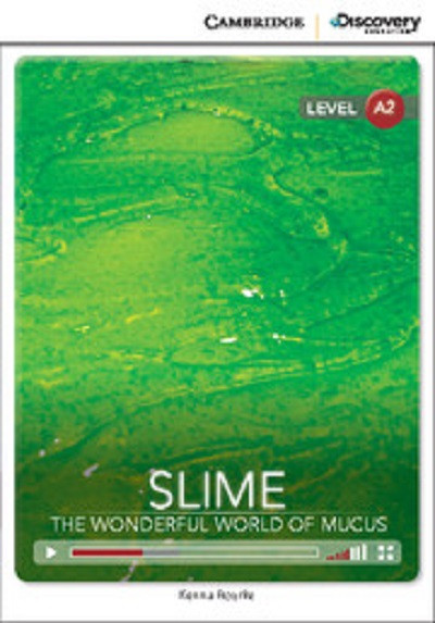 Slime: the Wonderful World of Mucus. Low Intermediate. Book with Online Access
Slime: the Wonderful World of Mucus. Low Intermediate. Book with Online Access
