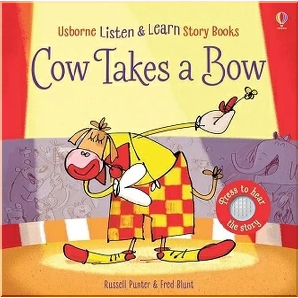Usborne Listen and Learn Story Books: Cow Takes a Bow. Fred Blunt Russell Punter. ISBN:9781474950558
Usborne Listen and Learn Story Books: Cow Takes a Bow. Fred Blunt Russell Punter. ISBN:9781474950558