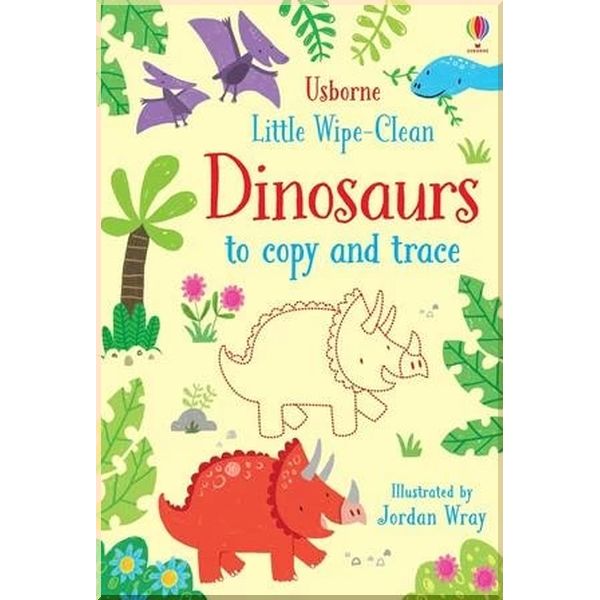 Usborne Little Wipe-Clean Dinosaurs to Copy and Trace. Jordan Wray Kirsteen Robson. ISBN:9781474954785
Usborne Little Wipe-Clean Dinosaurs to Copy and Trace. Jordan Wray Kirsteen Robson. ISBN:9781474954785