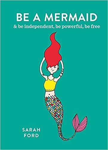Книга Be a Mermaid and Be Independent, Be Powerful, Be Free Sarah Ford ISBN 9781846015632
Книга Be a Mermaid and Be Independent, Be Powerful, Be Free Sarah Ford ISBN 9781846015632