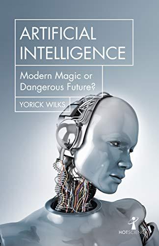 Книга Artificial Intelligence: Modern Magic or Dangerous Future Yorick Wilks ISBN 9781785785160
Книга Artificial Intelligence: Modern Magic or Dangerous Future Yorick Wilks ISBN 9781785785160
