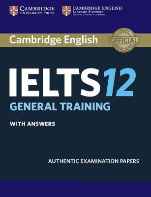 Cambridge IELTS 12 General Training Student`s Book with Answers: Authentic Examination Papers
Cambridge IELTS 12 General Training Student`s Book with Answers: Authentic Examination Papers