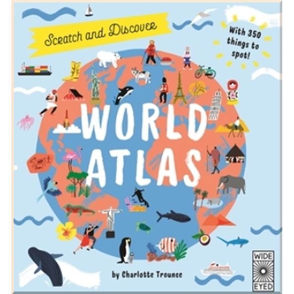 Wide Eyed Editions Scratch and Learn World Atlas. Charlotte Trounce. ISBN:9781786032768
Wide Eyed Editions Scratch and Learn World Atlas. Charlotte Trounce. ISBN:9781786032768