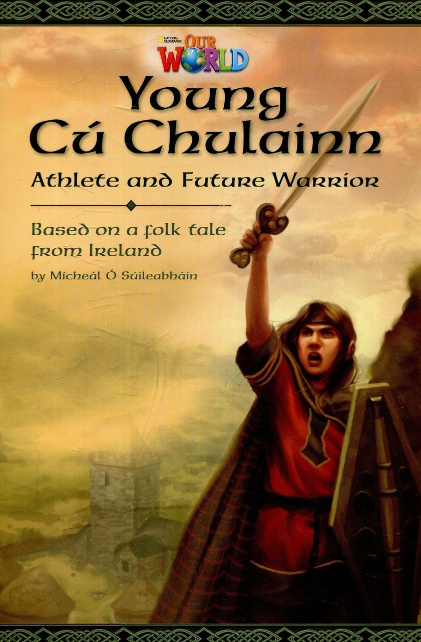 Our World Readers: Young Cu Chulainn, Athlete and Future Warrior: British English
Our World Readers: Young Cu Chulainn, Athlete and Future Warrior: British English