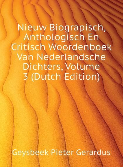 Nieuw Biograpisch, Anthologisch En Critisch Woordenboek Van Nederlandsche Dichters, Volume 3 (Dutch Edition)
Nieuw Biograpisch, Anthologisch En Critisch Woordenboek Van Nederlandsche Dichters, Volume 3 (Dutch Edition)