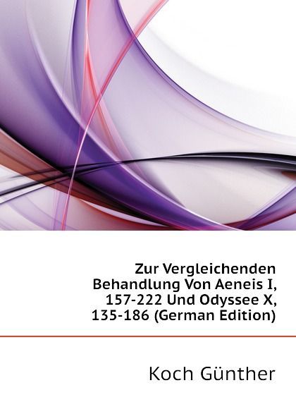 Zur Vergleichenden Behandlung Von Aeneis I, 157-222 Und Odyssee X, 135-186 (German Edition)
Zur Vergleichenden Behandlung Von Aeneis I, 157-222 Und Odyssee X, 135-186 (German Edition)