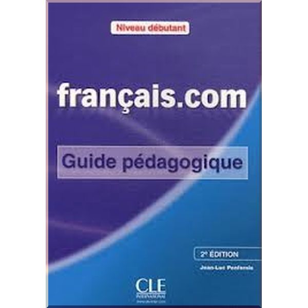 Francais.com 2e Edition Debutant Guide Pedagogique. Jean-Luc Penfornis. ISBN:9782090380378
Francais.com 2e Edition Debutant Guide Pedagogique. Jean-Luc Penfornis. ISBN:9782090380378
