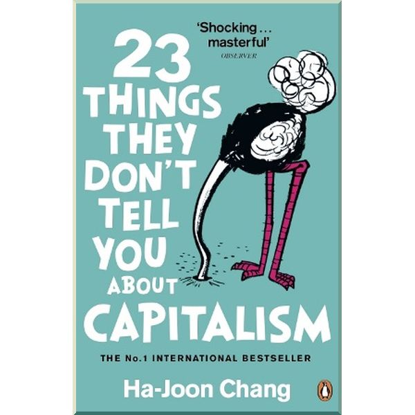 23 Things They Don't Tell You About Capitalism. Ha-Joon Chang. ISBN:9780141047973
23 Things They Don't Tell You About Capitalism. Ha-Joon Chang. ISBN:9780141047973