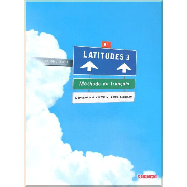 Latitudes 3 Methode de Francais — Livre de l'eleve avec CD audio. Marie-Noelle Cocton, Anneline Dintilhac. ISBN:9782278064069
Latitudes 3 Methode de Francais — Livre de l'eleve avec CD audio. Marie-Noelle Cocton, Anneline Dintilhac. ISBN:9782278064069