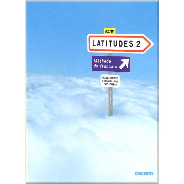 Latitudes 2 Methode de Francais — Livre de l'eleve avec CD audio. Regine Merieux, Emmanuel Laine. ISBN:9782278062508
Latitudes 2 Methode de Francais — Livre de l'eleve avec CD audio. Regine Merieux, Emmanuel Laine. ISBN:9782278062508