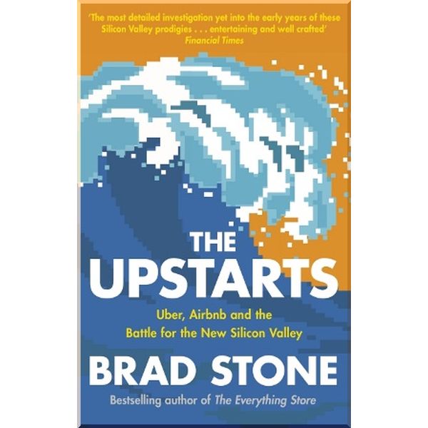 The Upstarts: Uber, Airbnb and the Battle for the New Silicon Valley. Brad Stone. ISBN:9780552172585
The Upstarts: Uber, Airbnb and the Battle for the New Silicon Valley. Brad Stone. ISBN:9780552172585