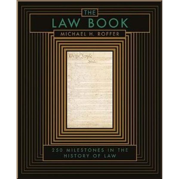 The Law Book: 250 Milestones in the History of Law. Michael H. Roffer. ISBN:9781454927877
The Law Book: 250 Milestones in the History of Law. Michael H. Roffer. ISBN:9781454927877