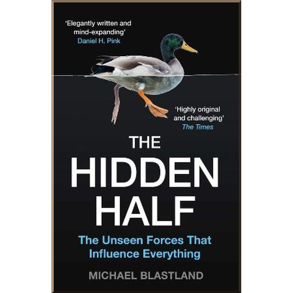 The Hidden Half: The Unseen Forces that Influence Everything. Michael Blastland. ISBN:9781786496393
The Hidden Half: The Unseen Forces that Influence Everything. Michael Blastland. ISBN:9781786496393