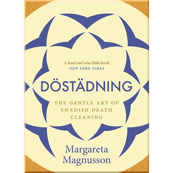Dostadning. The Gentle Art of Swedish Death Cleaning. Margareta Magnusson. ISBN:9781786891105
Dostadning. The Gentle Art of Swedish Death Cleaning. Margareta Magnusson. ISBN:9781786891105