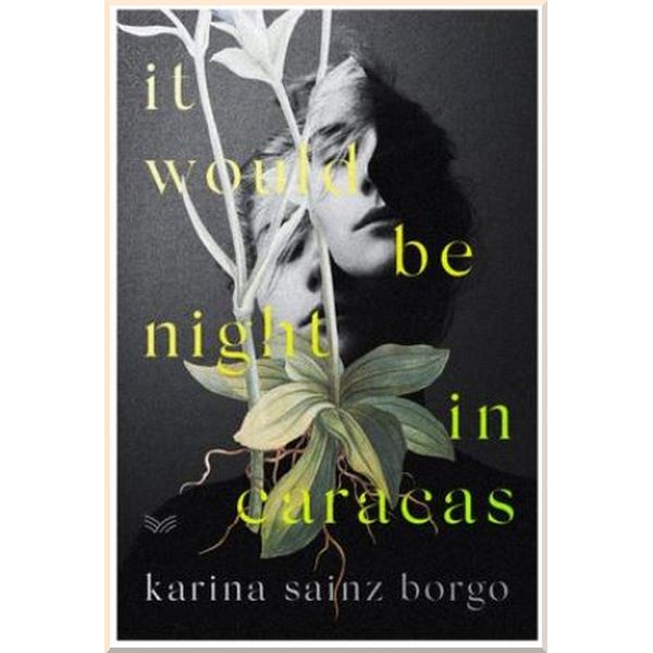 It Would Be Night in Caracas. Karina Sainz Borgo, Elizabeth Bryer. ISBN:9780008359911
It Would Be Night in Caracas. Karina Sainz Borgo, Elizabeth Bryer. ISBN:9780008359911