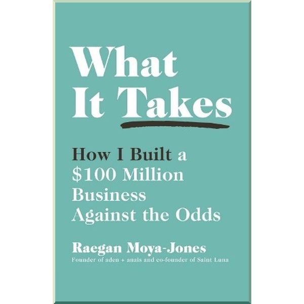 What It Takes: How I Built a $100 Million Business Against the Odds. Raegan Moya-Jones. ISBN:9780241297209
What It Takes: How I Built a $100 Million Business Against the Odds. Raegan Moya-Jones. ISBN:9780241297209