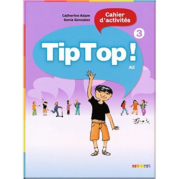 Tip Top! 3 Cahier d'activites. Sonia Gonzalez, Catherine Adam. ISBN:9782278072842
Tip Top! 3 Cahier d'activites. Sonia Gonzalez, Catherine Adam. ISBN:9782278072842