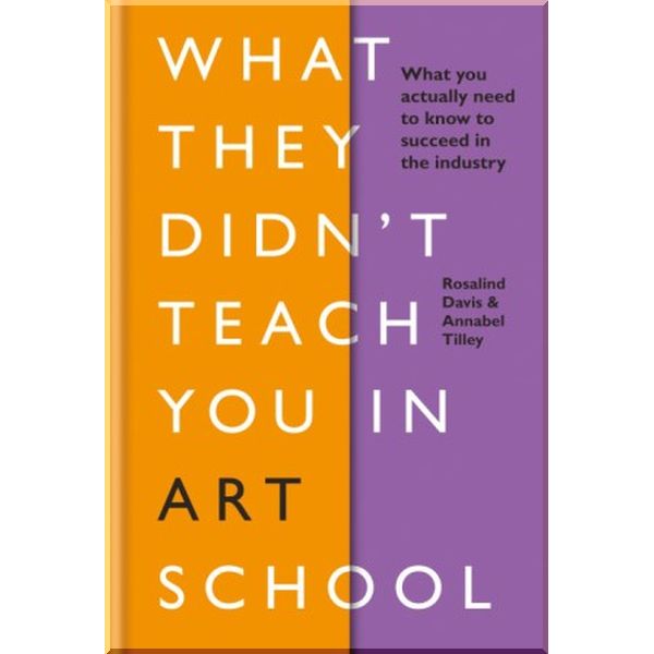 What They Didn't Teach You in Art School. Annabel Tilley,Rosalind Davis. ISBN:9781781577097
What They Didn't Teach You in Art School. Annabel Tilley,Rosalind Davis. ISBN:9781781577097