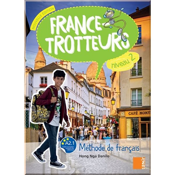 France-Trotteurs Nouvelle Edition 2 Methode de Francais — Livre de l'eleve. Hong Nga Danilo. ISBN:9786144435465
France-Trotteurs Nouvelle Edition 2 Methode de Francais — Livre de l'eleve. Hong Nga Danilo. ISBN:9786144435465