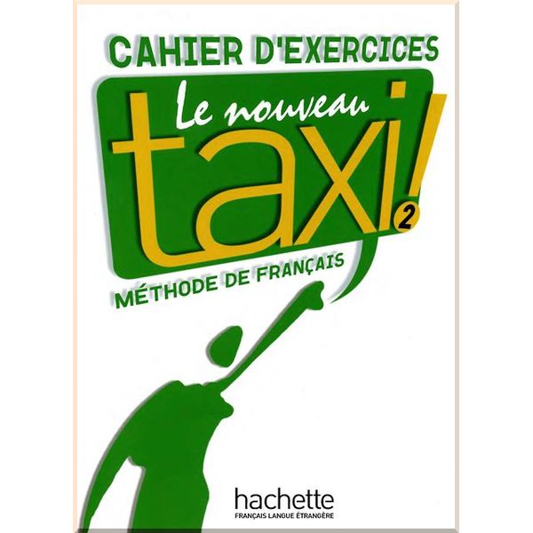 Le Nouveau Taxi! 2 Cahier d'exercices. Nathalie Hirschprung, Laure Hutchings. ISBN:9782011555526
Le Nouveau Taxi! 2 Cahier d'exercices. Nathalie Hirschprung, Laure Hutchings. ISBN:9782011555526