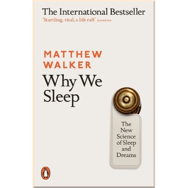 Why We Sleep: The New Science of Sleep and Dreams. Matthew Walker. ISBN:9780141983769
Why We Sleep: The New Science of Sleep and Dreams. Matthew Walker. ISBN:9780141983769
