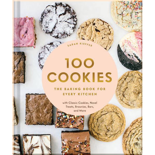 100 Cookies: The Baking Book for Every Kitchen. Sarah Kieffer. ISBN:9781452180731
100 Cookies: The Baking Book for Every Kitchen. Sarah Kieffer. ISBN:9781452180731