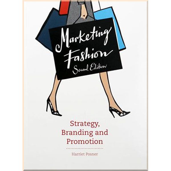 Marketing Fashion: Strategy, Branding and Promotion. Harriet Posner. ISBN:9781780675664
Marketing Fashion: Strategy, Branding and Promotion. Harriet Posner. ISBN:9781780675664
