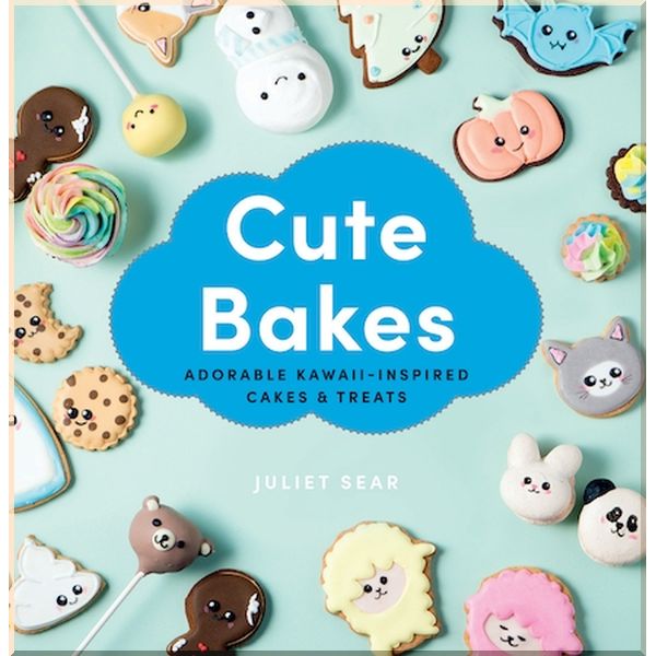 Cute Bakes: Adorable Kawaii-Inspired Cakes and Treats. Juliet Sear. ISBN:9781784884758
Cute Bakes: Adorable Kawaii-Inspired Cakes and Treats. Juliet Sear. ISBN:9781784884758