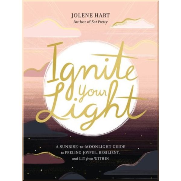 Ignite Your Light: A Sunrise-to-Moonlight Guide to Feeling Joyful, Resilient, and Lit from Within. Jolene Hart. ISBN:9780762474677
Ignite Your Light: A Sunrise-to-Moonlight Guide to Feeling Joyful, Resilient, and Lit from Within. Jolene Hart. ISBN:9780762474677
