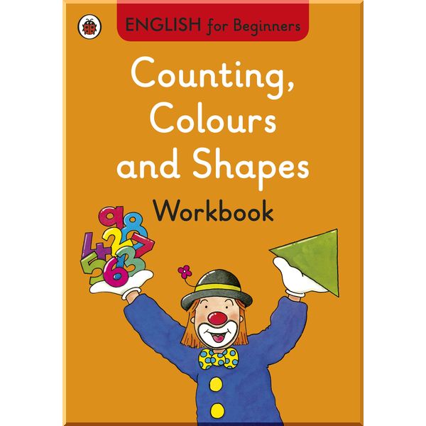 Ladybird Counting, Colours and Shapes workbook: English for Beginners. Ladybird. ISBN:9780723294337
Ladybird Counting, Colours and Shapes workbook: English for Beginners. Ladybird. ISBN:9780723294337