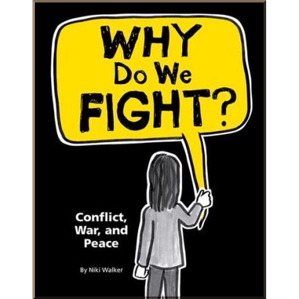 Franklin Watts Why Do We Fight Conflict, War and Peace. Niki Walker. ISBN:9781445134437
Franklin Watts Why Do We Fight Conflict, War and Peace. Niki Walker. ISBN:9781445134437
