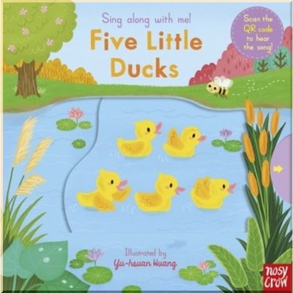 Nosy Crow Sing Along with Me! Five Little Ducks. Yu-Hsuan Huang. ISBN:9780857638632
Nosy Crow Sing Along with Me! Five Little Ducks. Yu-Hsuan Huang. ISBN:9780857638632