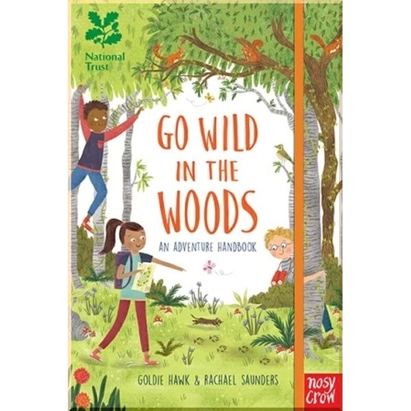 Nosy Crow National Trust: Go Wild in the Woods. Goldie Hawk Rachael Saunders. ISBN:9780857639172
Nosy Crow National Trust: Go Wild in the Woods. Goldie Hawk Rachael Saunders. ISBN:9780857639172