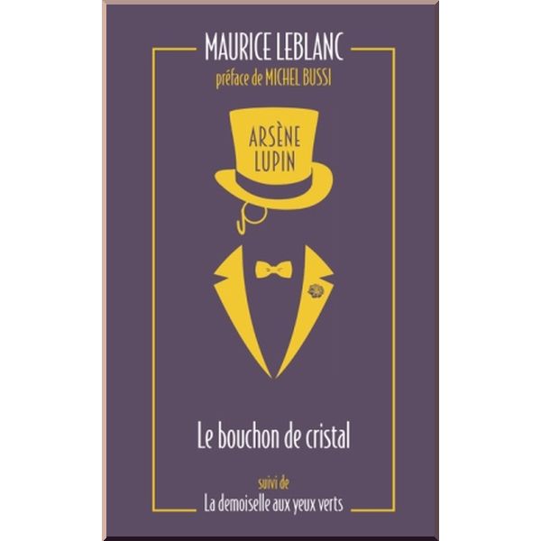 Le bouchon de cristal suivi La demoiselle aux yeux verts, Arsene Lupin Series. Maurice Leblanc. ISBN:9782377359516
Le bouchon de cristal suivi La demoiselle aux yeux verts, Arsene Lupin Series. Maurice Leblanc. ISBN:9782377359516