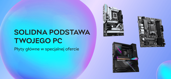 Płyty główne – solidna podstawa Twojego PC!