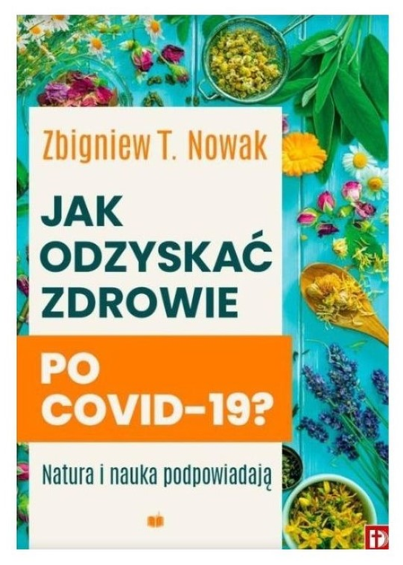 Jak odzyskać zdrowie po COVID-19? Natura i nauka podpowiadają - Zbigniew T. Nowak (9788365758378) - obraz 1