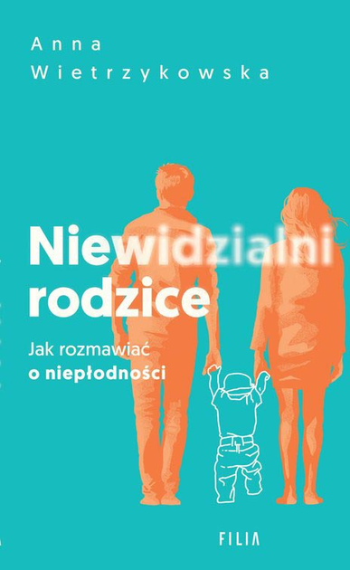 Невидимі батьки: Як говорити про безпліддя - Ветшиковська Анна (9788382808179) - зображення 1