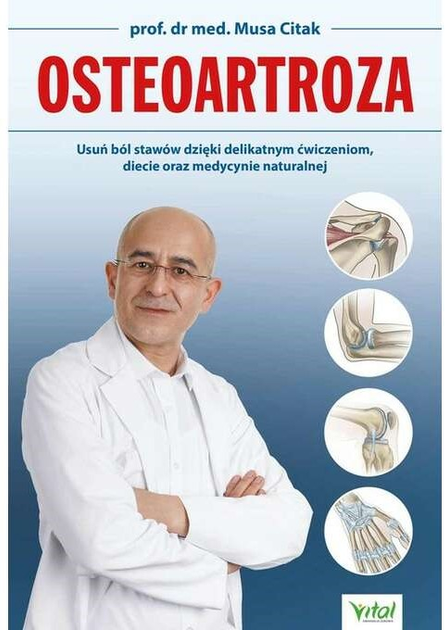 Osteoartroza. Usuń ból stawów dzięki delikatnym ćwiczeniom, diecie oraz medycynie naturalnej - Musa Citak (9788381685658) - obraz 1