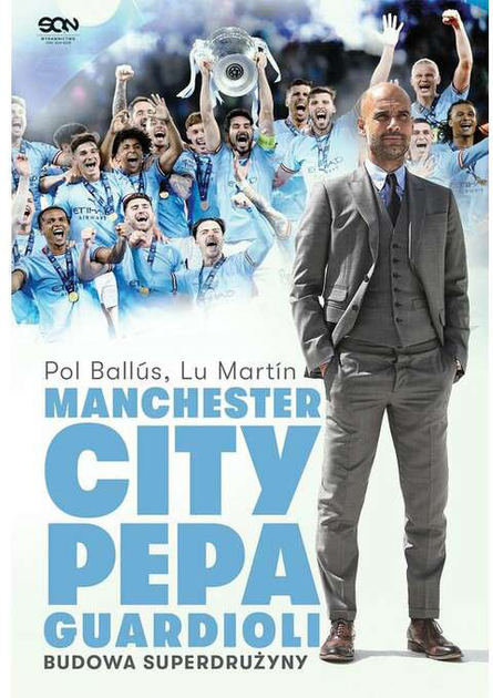 Manchester City Pepa Guardioli. Budowa superdrużyny - Pol Ballus Lu Martin (9788383305400) - obraz 1