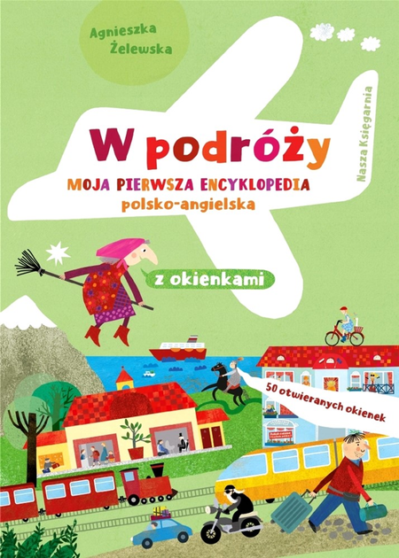 Książeczka Nasza Księgarnia W podróży Moja pierwsza encyklopedia polsko-angielska z okienkami (9788310138682) - obraz 1