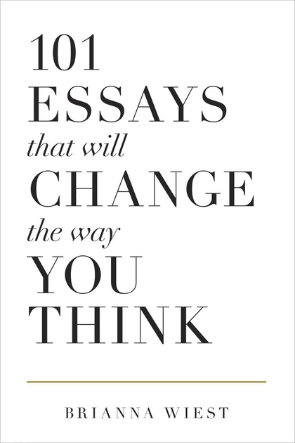 101 Essays That Will Change The Way You Think - 101 Эссе, Которые Изменят Ваше Мышление, Брианна Уист (англ.язык) - Фото 1 101 Essays That Will Change The Way You Think - 101 Эссе, Которые Изменят Ваше Мышление, Брианна Уист (англ.язык) - изображение 1
