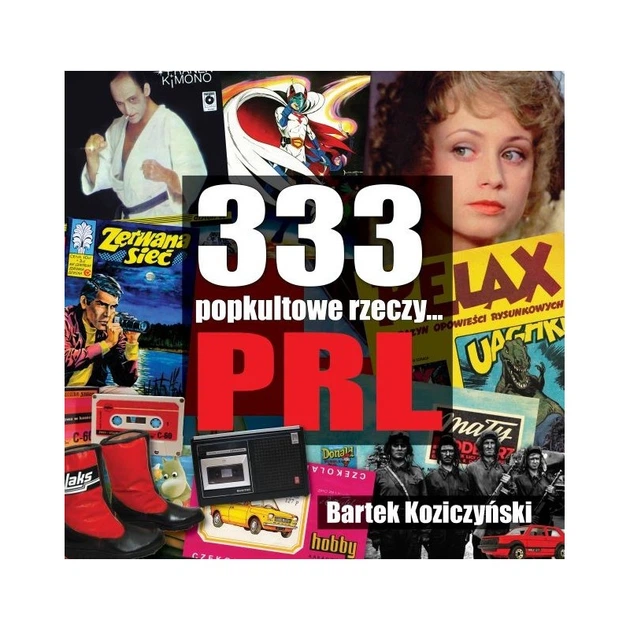 333 Popkultowe rzeczy... PRL - Bartek Koziczyński (9788384081624) - Zdjęcie 1 333 Popkultowe rzeczy... PRL - Bartek Koziczyński (9788384081624) - obraz 1