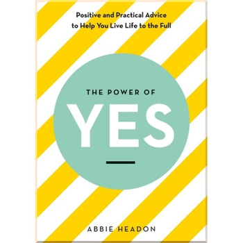The Power of YES. Abbie Headon. ISBN:9781781576007