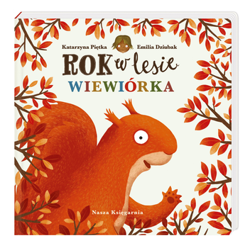 Rok w lesie. Wiewiórka - Emilia Dziubak, Katarzyna Piętka (9788310136398)