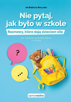 Nie pytaj, jak było w szkole. Rozmowy, które dają dzieciom siłę. Dla rodziców przedszkolaków - Rebecca Rolland (9788367219648)