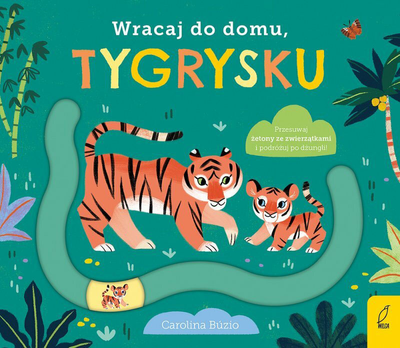Książka dla dzieci Wilga Wracaj do domu, tygrysku - Carolina Búzio (9788366526723)