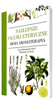 Найкращі ефірні олії - Івона Конопацька-Бруд, Владислав Станіслав Бруд (9788396080301)