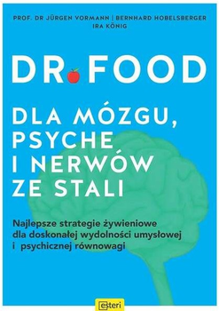 Dr Food. Dla mózgu, psyche i nerwów ze stali - Jürgen Vormann, Bernhard Hobelsberger, Ira Konig (9788366960237)